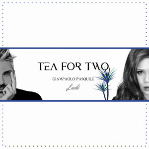 收聽Giampaolo Pasquile的Tea for Two歌詞歌曲
