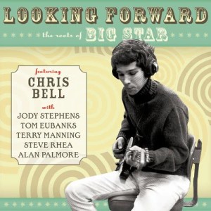 Chris Bell的專輯Looking Forward: The Roots Of Big Star