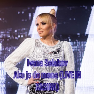 Listen to Ako je do mene (Live in Kasina) song with lyrics from Ivana Selakov