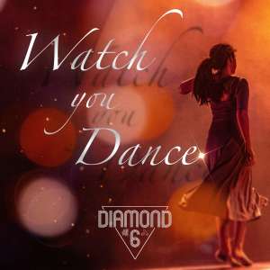 Diamond 6的專輯Watch You Dance