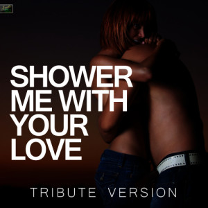ดาวน์โหลดและฟังเพลง Shower Me With Your Love (Tribute Version) พร้อมเนื้อเพลงจาก Ameritz Tribute Standards