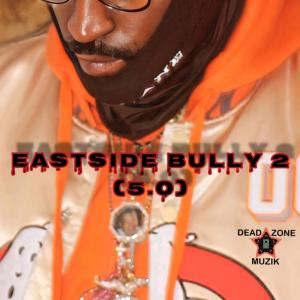 DeadZone General的專輯EASTSIDE BULLY 2 (5.0) (Explicit)