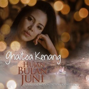 อัลบัม Hujan Bulan Juni (Original Motion Picture Soundtrack) ศิลปิน Ghaitsa Kenang