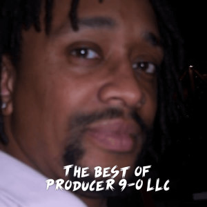 Producer 9-0的專輯Best of Producer 9-0 LLC (Explicit)