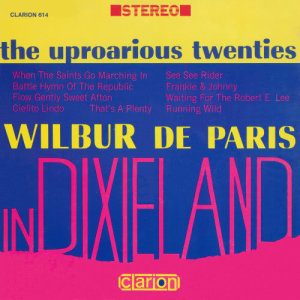 The Uproarious Twenties: Wilbur De Paris In Dixieland