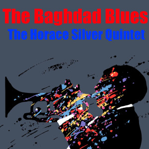 收聽The Horace Silver Quintet的The Baghdad Blues歌詞歌曲