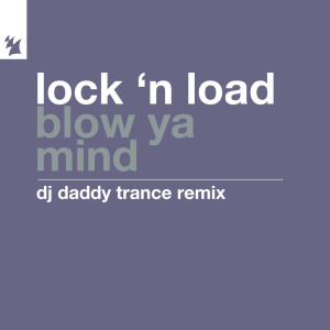 Lock 'N Load的专辑Blow Ya Mind (DJ Daddy Trance Remix)