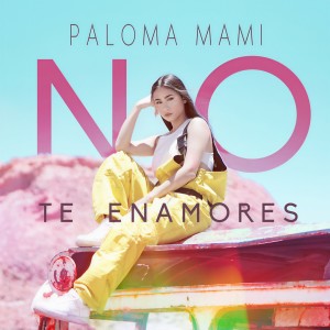 收聽Paloma Mami的No Te Enamores歌詞歌曲