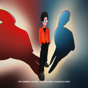 Album I'm Turning 18 Now... (Interlude) from Kingsley Mak