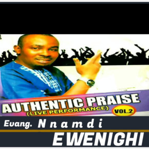 收聽Evang. Nnamdi Ewenighi的Authentic praise, Vol. 2 (Live)歌詞歌曲
