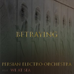 收聽Persian Electro Orchestra的Betraying歌詞歌曲