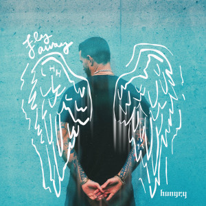 收聽Hungry的Fly Away (Explicit)歌詞歌曲