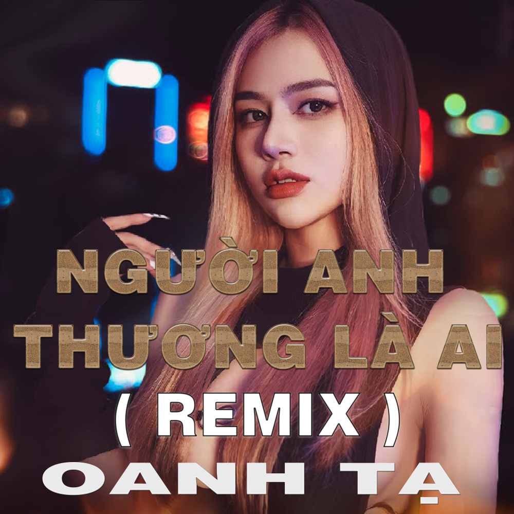 Người Anh Thương Là Ai (Duck Remix)