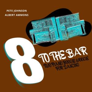 Albert Ammons的专辑8 to the Bar (Two Piano Boogie Woogie for Dancing)