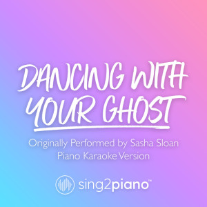Listen to Dancing With Your Ghost (Originally Performed by Sasha Sloan) (Piano Karaoke Version) song with lyrics from Sing2Piano