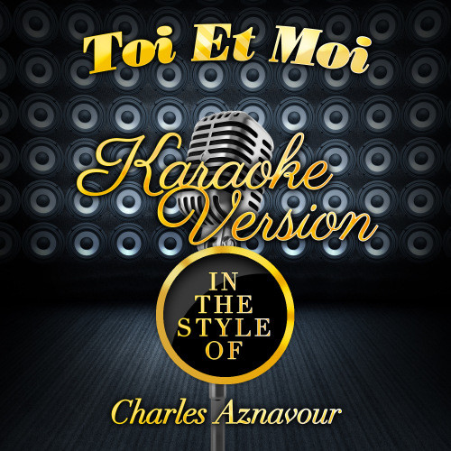 Toi Et Moi (In the Style of Charles Aznavour) [Karaoke Version] (Karaoke Version)