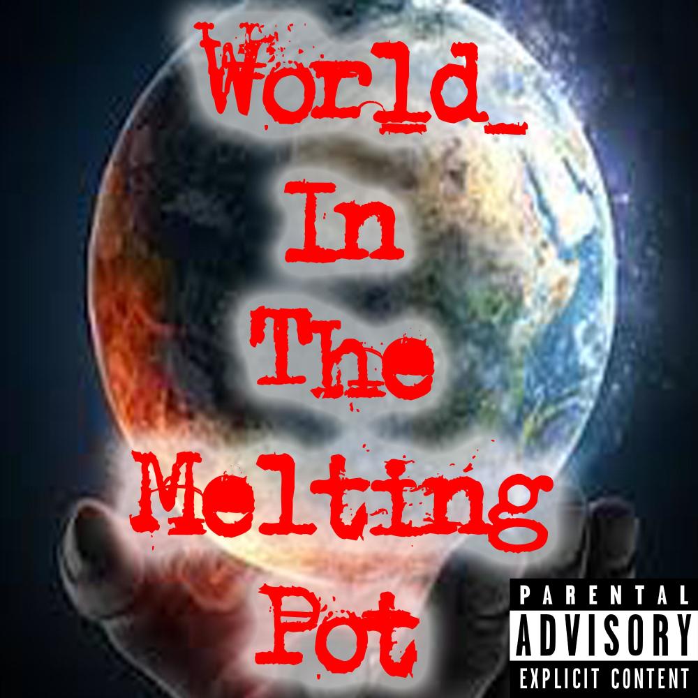 World In The Melting Pot (feat. Prod. djsunnysideup|Explicit)