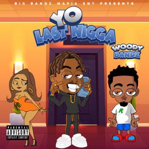 WoodyBandz的專輯Yo Last Nigga (Explicit)