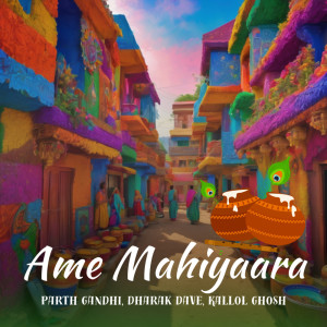 收听Parth Gandhi的Ame Mahiyaara歌词歌曲