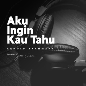 ดาวน์โหลดและฟังเพลง Aku Ingin Kau Tahu พร้อมเนื้อเพลงจาก Arnold Brahmana