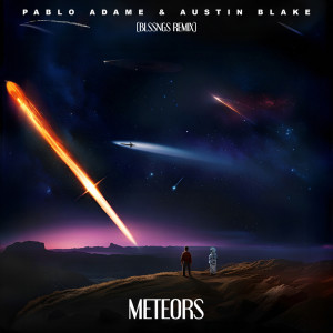 Listen to Meteors (BLSSNGS Remix) song with lyrics from Pablo Adame