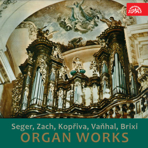 Album Organ Works (Josef Seger, Jan Zach, Karel Blažej Kopřiva, Jan Křtitel Vaňhal, František Xaver Brixi) oleh Milan Šlechta