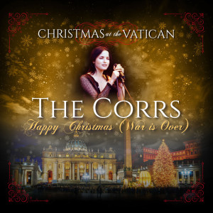 Happy Christmas (War is Over) [Christmas at The Vatican] (Live) dari The Corrs