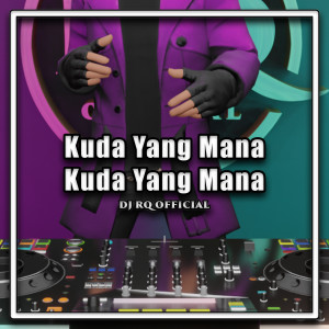 收听Dj Rq Official的Kuda Yang Mana Kuda Yang Mana歌词歌曲