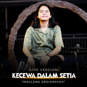 Dengarkan lagu Kecewa Dalam Setia (Live) nyanyian Maulana Ardiansyah dengan lirik