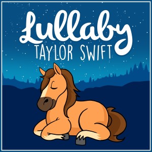 Lullaby Dreamers的專輯Lullaby… Taylor Swift