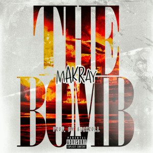 mAKRay的專輯The Bomb (Explicit)