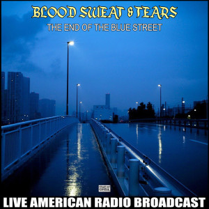 The End Of The Blue Street (Live) dari Blood Sweat & Tears