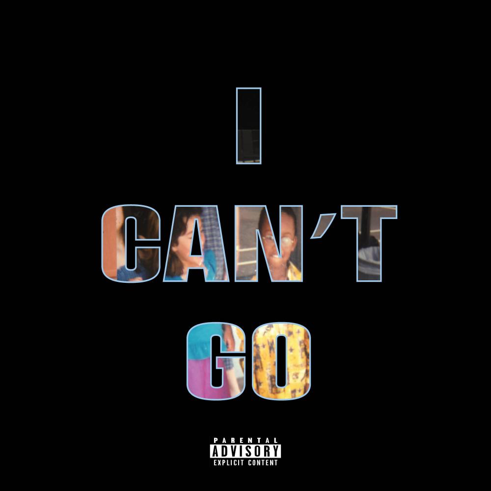 I Can't Go (Explicit)