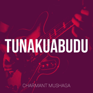Album Tunakuabudu from Charmant Mushaga