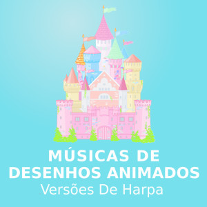 Album Músicas De Desenhos Animados (Versões De Harpa) oleh Desenhos Animados