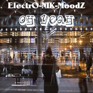 收聽ElectrO-NIK-MoodZ的Oh Yeah歌詞歌曲