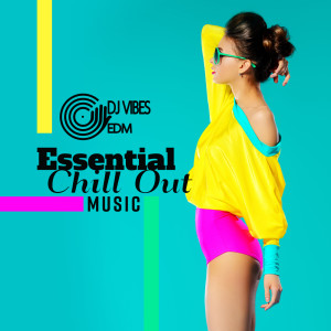 อัลบัม Essential Chill Out Music ศิลปิน Dj Vibes EDM