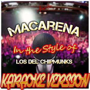 ดาวน์โหลดและฟังเพลง Macarena (In the Style of Los Del Chipmunks) [Karaoke Version] (Karaoke Version) พร้อมเนื้อเพลงจาก Ameritz - Karaoke