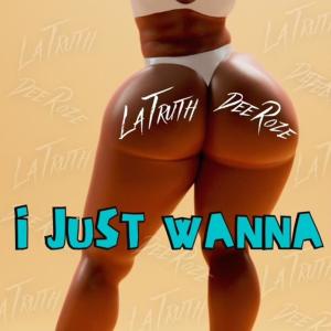 Latruth的專輯i Just Wanna (feat. Dee Roze) (Explicit)