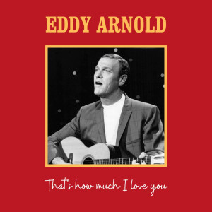 Album That's How Much I Love You oleh Eddy Arnold