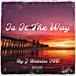 Album Is It the Way (Explicit) from J Bidnizz FTG