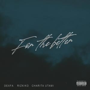 Dengarkan lagu For the Better (Explicit) nyanyian Dexfa dengan lirik