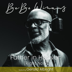 Dengarkan lagu Father in Heaven (Right Now) nyanyian Bebe Winans dengan lirik