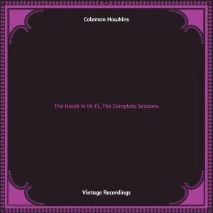 Album The Hawk In Hi-Fi, The Complete Sessions (Hq remastered) oleh Coleman Hawkins