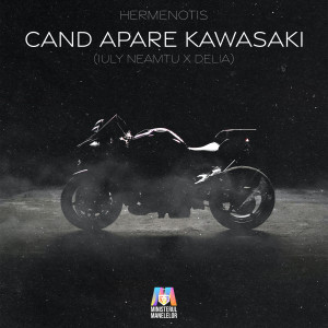 收聽HERMENOTIS的CÂND APARE KAWASAKI (IULY NEAMTU x DELIA)歌詞歌曲