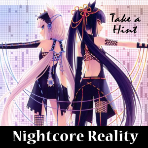 收听Nightcore Reality的Take a Hint歌词歌曲