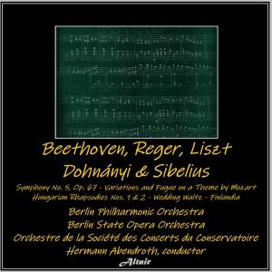 Beethoven, Reger, Liszt, Dohnányi & Sibelius: Symphony NO. 5, OP. 67 - Variations and Fugue on a Theme by Mozart - Hungarian Rhapsodies NOS. 1 & 2 - Wedding Waltz - Finlandia