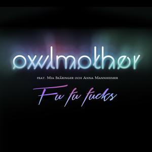 收聽Owlmother的Fu fu fucks (Explicit)歌詞歌曲