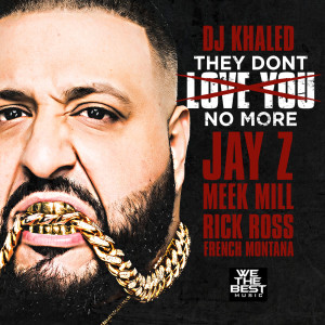 ดาวน์โหลดและฟังเพลง They Don't Love You No More (feat. Jay Z, Meek Mill, Rick Ross & French Montana) (Explicit) พร้อมเนื้อเพลงจาก DJ Khaled
