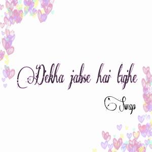Listen to Dekha Jabse Hai Tujhe song with lyrics from Swap